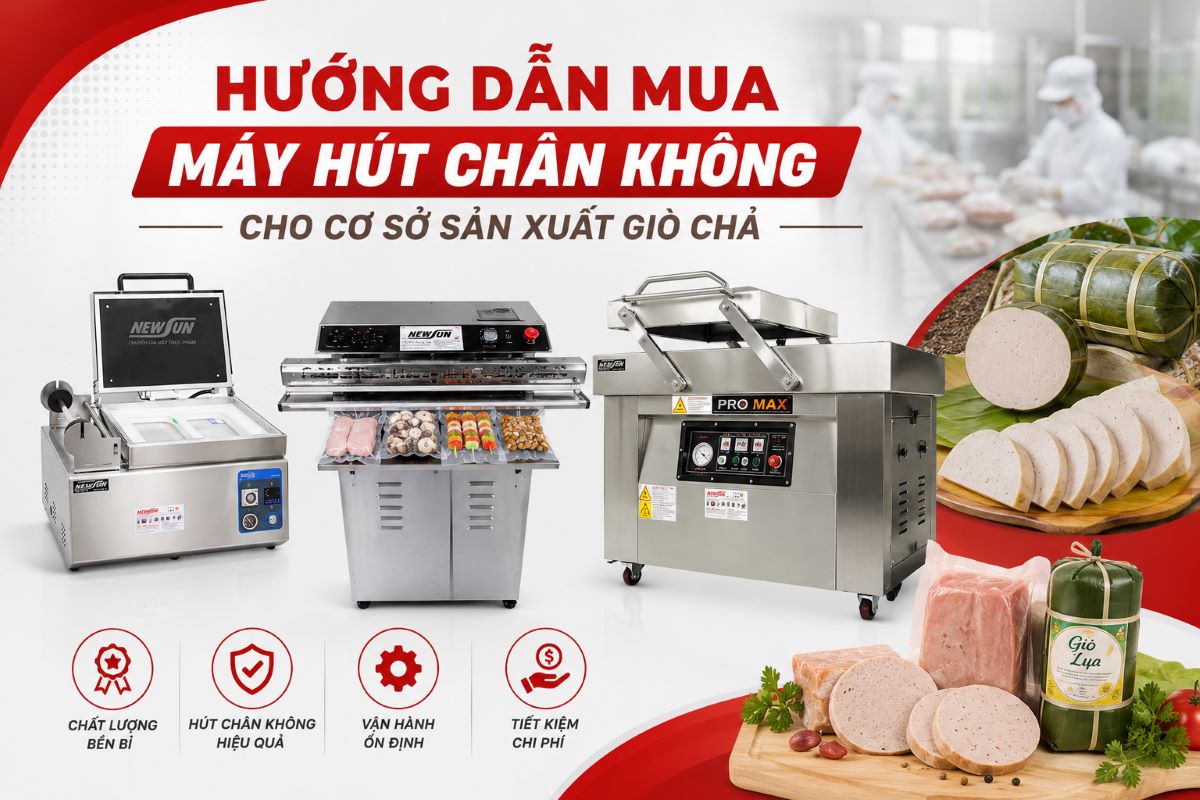 Hướng dẫn mua máy hút chân không cho cơ sở sản xuất giò chả