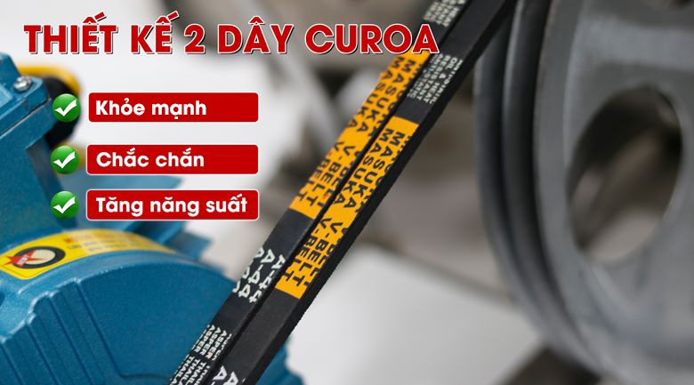 Thiết kế 2 dây curoa giúp máy chạy khỏe, chắc chắn Thiết kế 2 dây curoa giúp máy chạy khỏe, chắc chắn