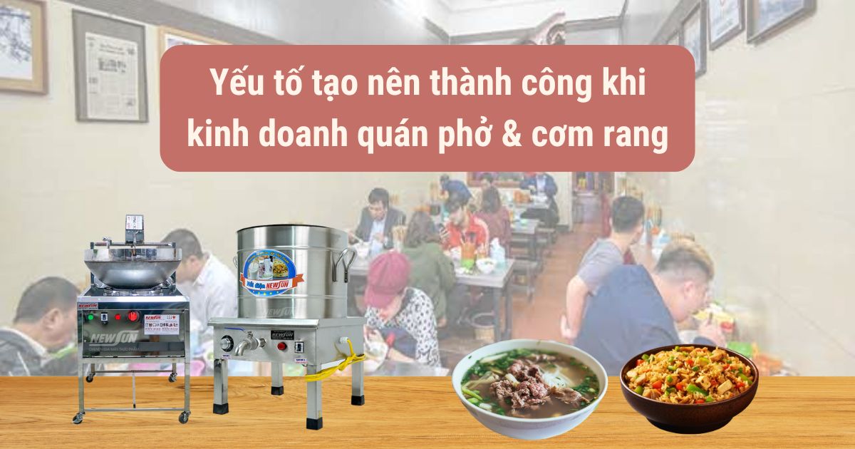 Những yếu tố tạo nên thành công khi kinh doanh quán phở & cơm rang