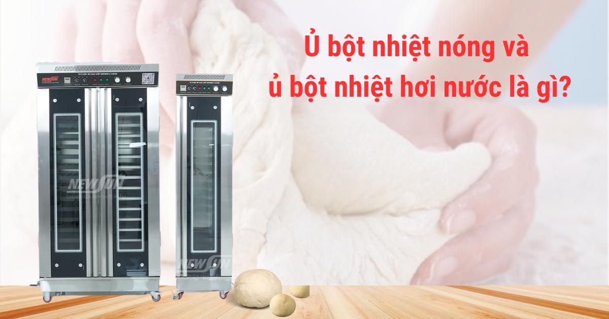 Ủ bột nhiệt nóng và ủ bột nhiệt hơi nước là gì?