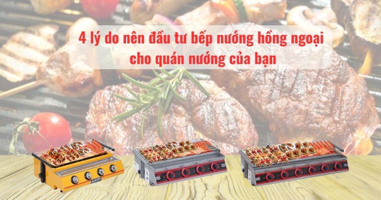 Lý do nên đầu tư bếp nướng hồng ngoại cho quán nướng