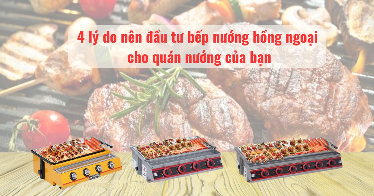 Bếp nướng hồng ngoại là gì? 4 lý do nên đầu tư bếp nướng hồng ngoại cho quán nướng của bạn