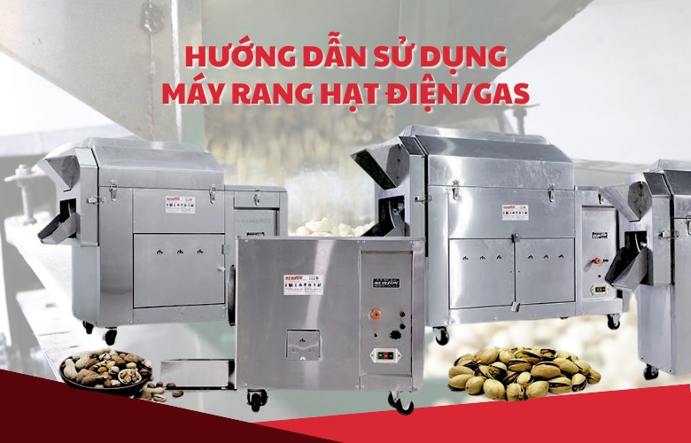 Hướng dẫn sử dụng máy rang hạt điện/gas đúng cách