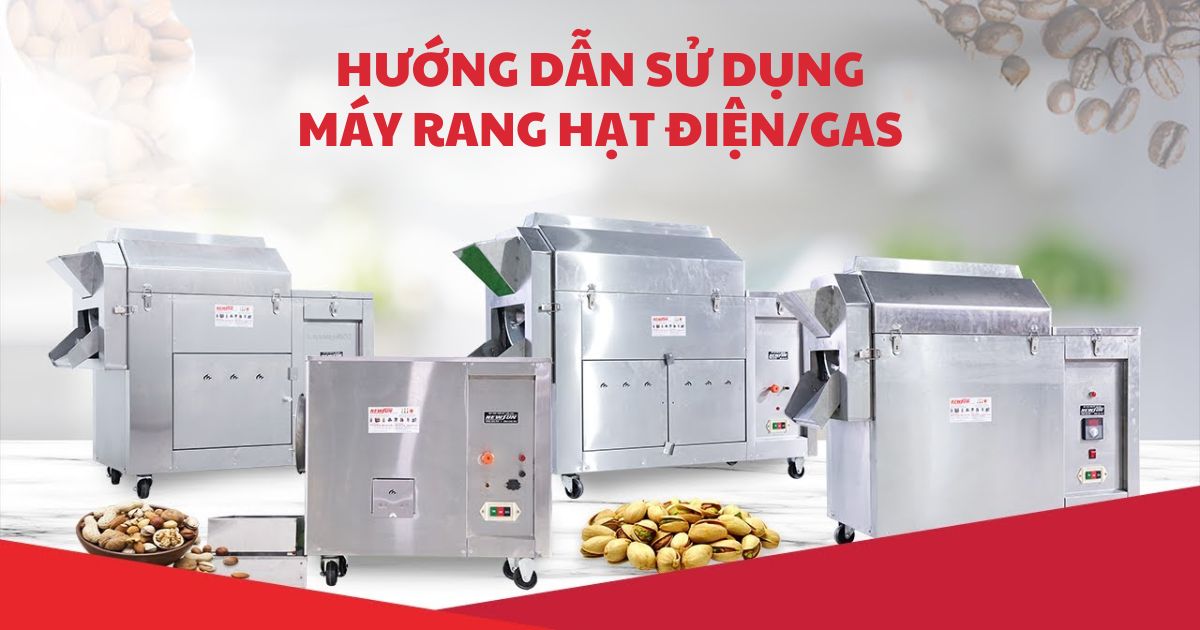 Hướng dẫn sử dụng máy rang hạt điện/gas – Chi tiết từ A đến Z