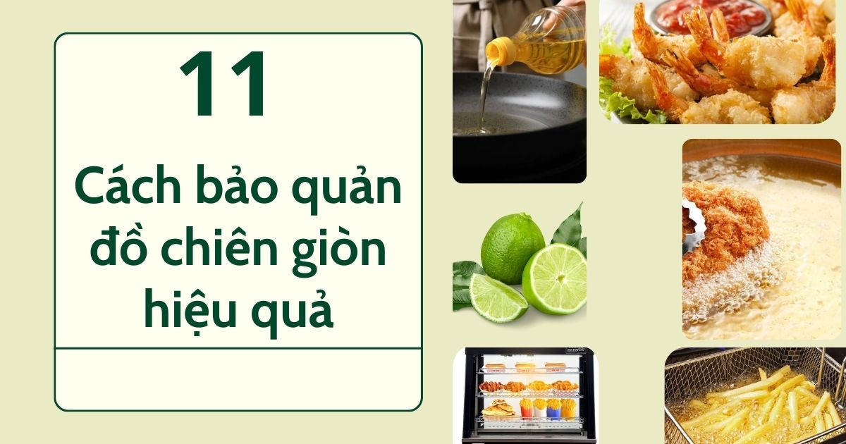 11 cách bảo quản đồ chiên giòn lâu