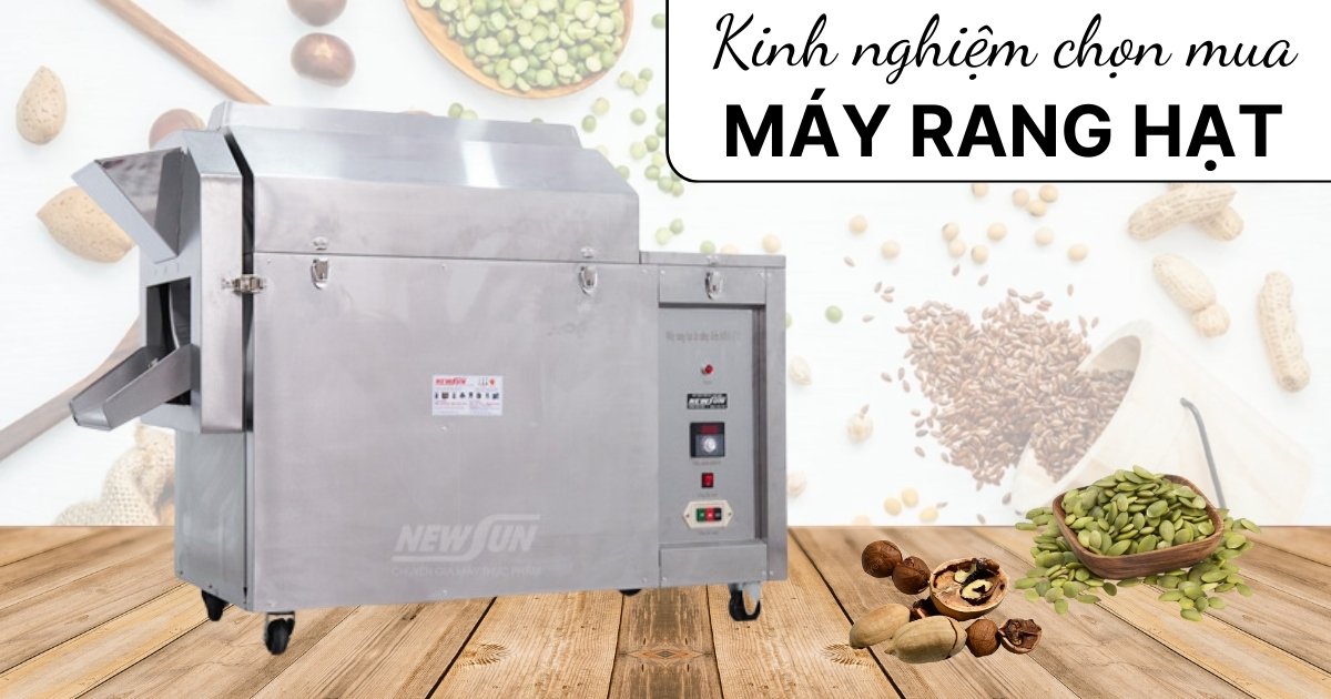 Kinh nghiệm chọn mua máy rang hạt phù hợp và tốt nhất