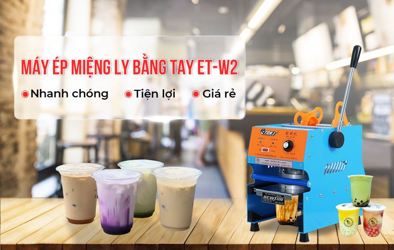 Máy ép miệng ly bằng tay ET-W2