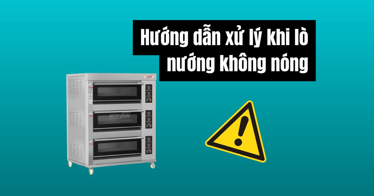 Hướng dẫn xử lý khi lò nướng không nóng hiệu quả