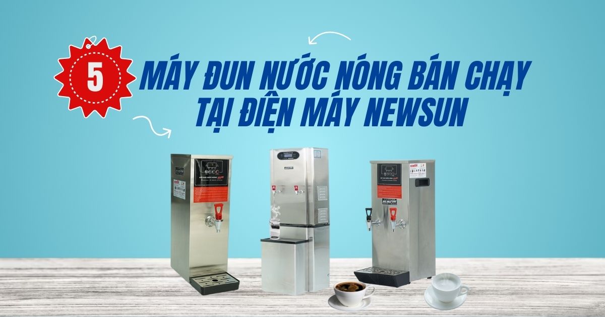 Top 5 máy đun nước nóng bán chạy tại Điện máy NEWSUN