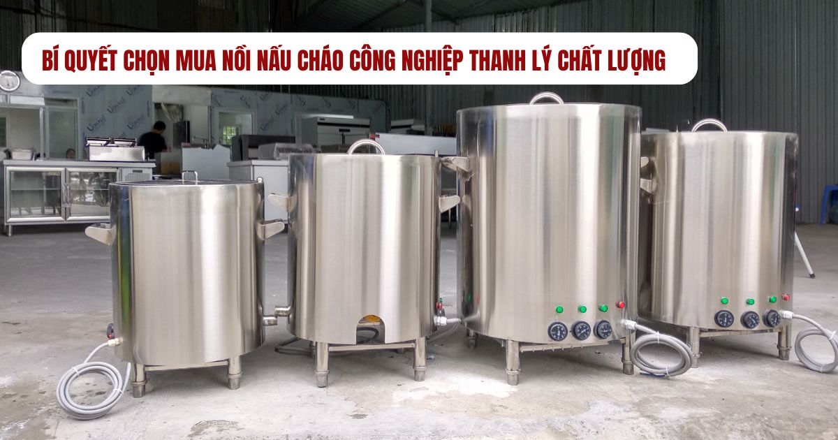 Bí quyết chọn nồi nấu cháo công nghiệp thanh lý chất lượng giá rẻ