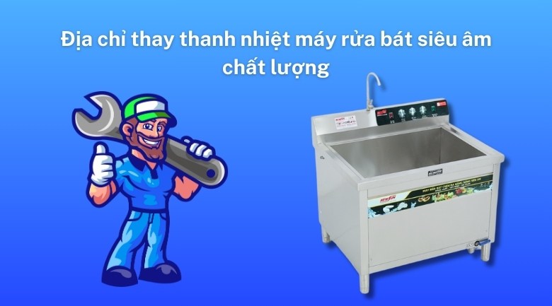 Địa chỉ thay thanh nhiệt máy rửa bát siêu âm chất lượng