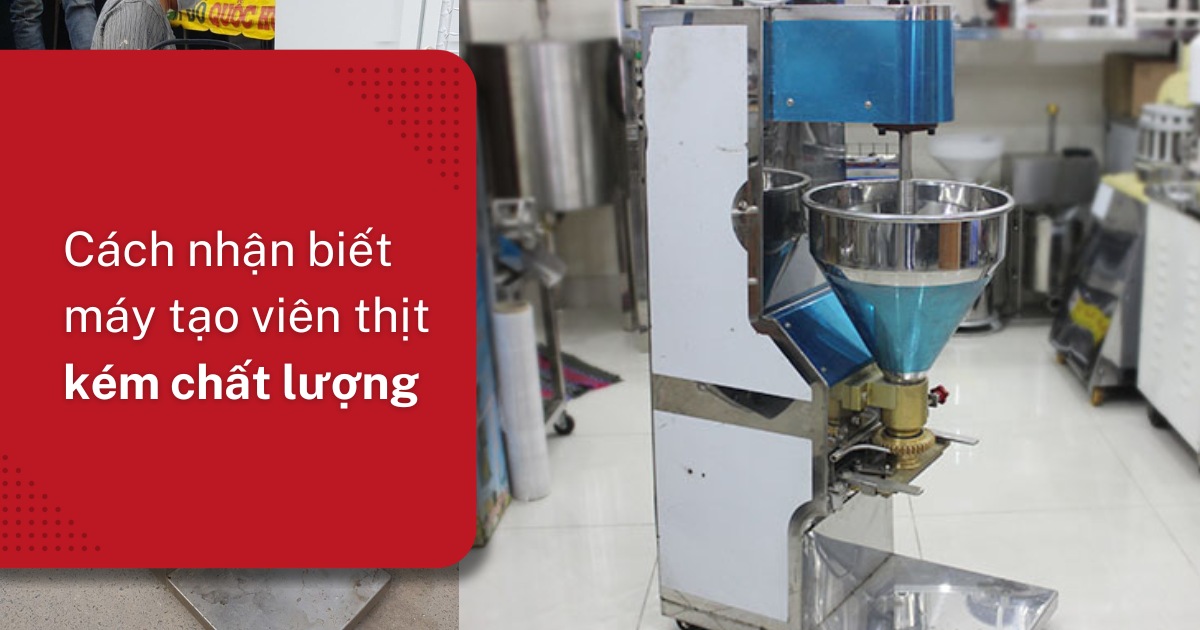 Bật mí bí quyết nhận biết máy tạo viên thịt kém chất lượng