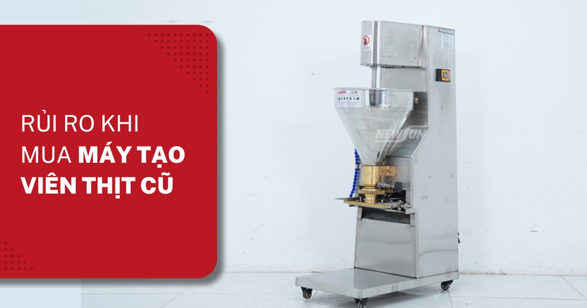 5 rủi ro khi mua máy tạo viên thịt cũ giá rẻ