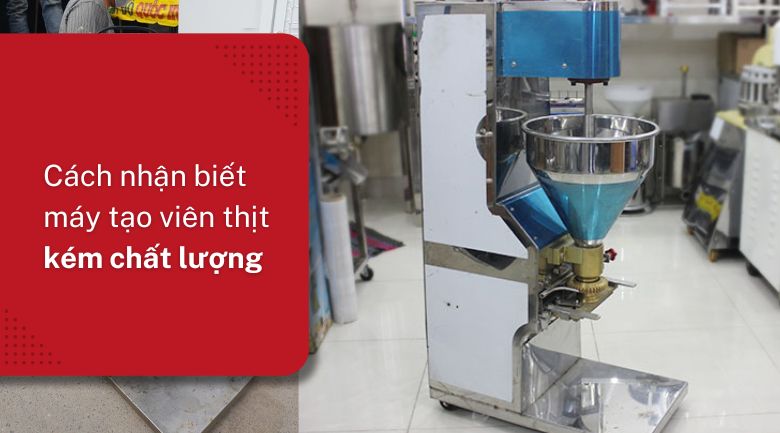 Bí quyết nhận biết máy tạo viên thịt kém chất lượng