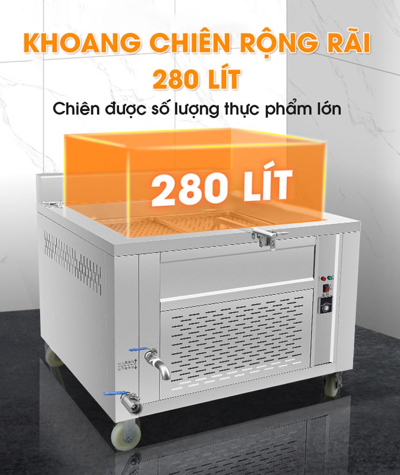 Khoang chiên 280 lít, chiên được khối lượng thực phẩm lớn cùng lúc