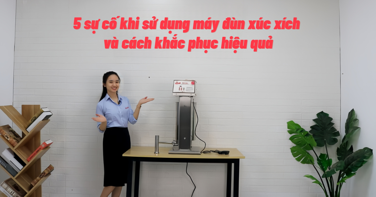 5 sự cố khi sử dụng máy đùn xúc xích và cách khắc phục hiệu quả