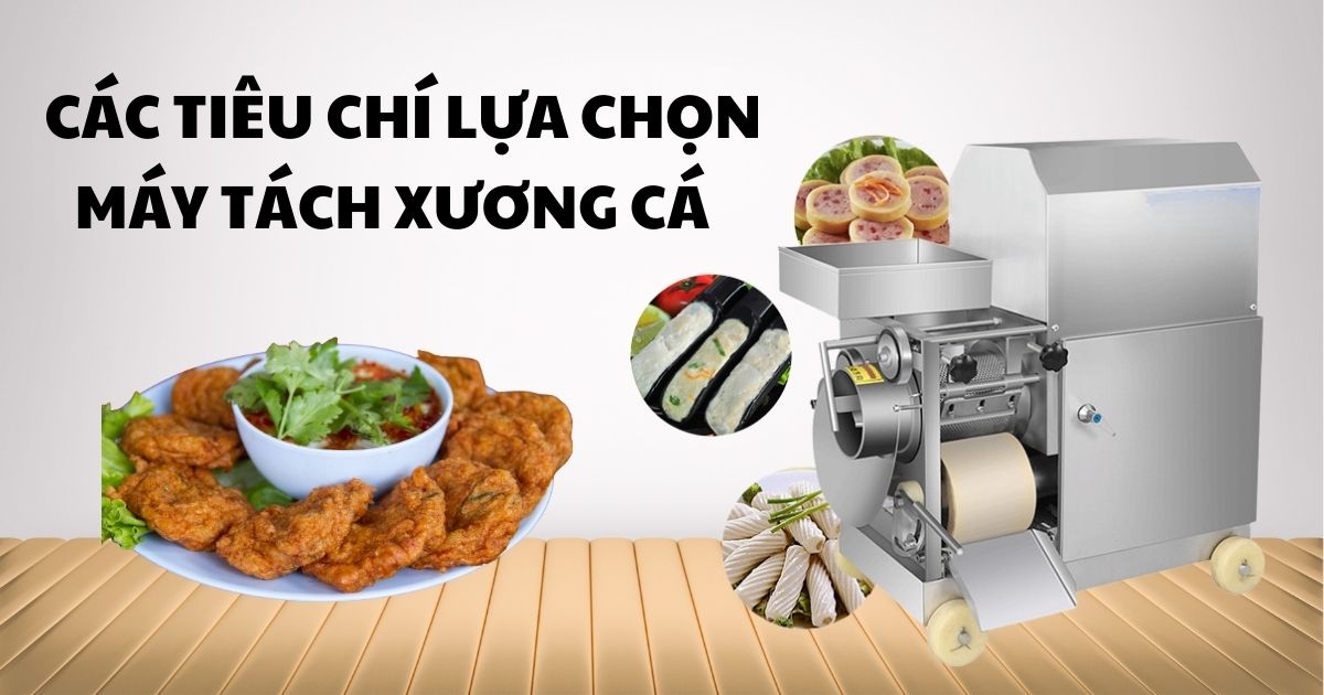 Các tiêu chí lựa chọn máy tách xương cá