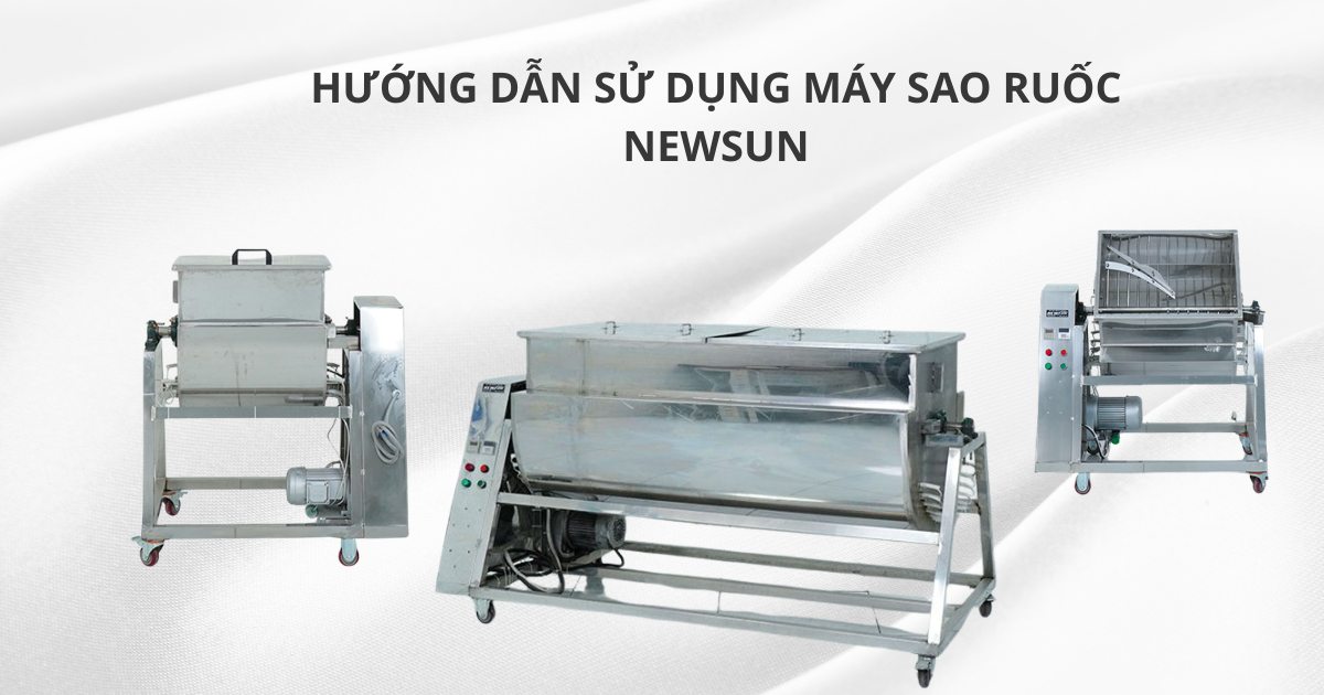 Hướng dẫn sử dụng máy sao ruốc NEWSUN đúng cách, đạt hiệu quả cao