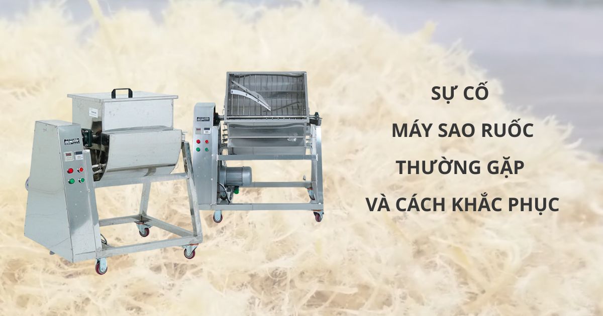 Các sự cố khi sử dụng máy sao ruốc và cách khắc phục hiệu quả