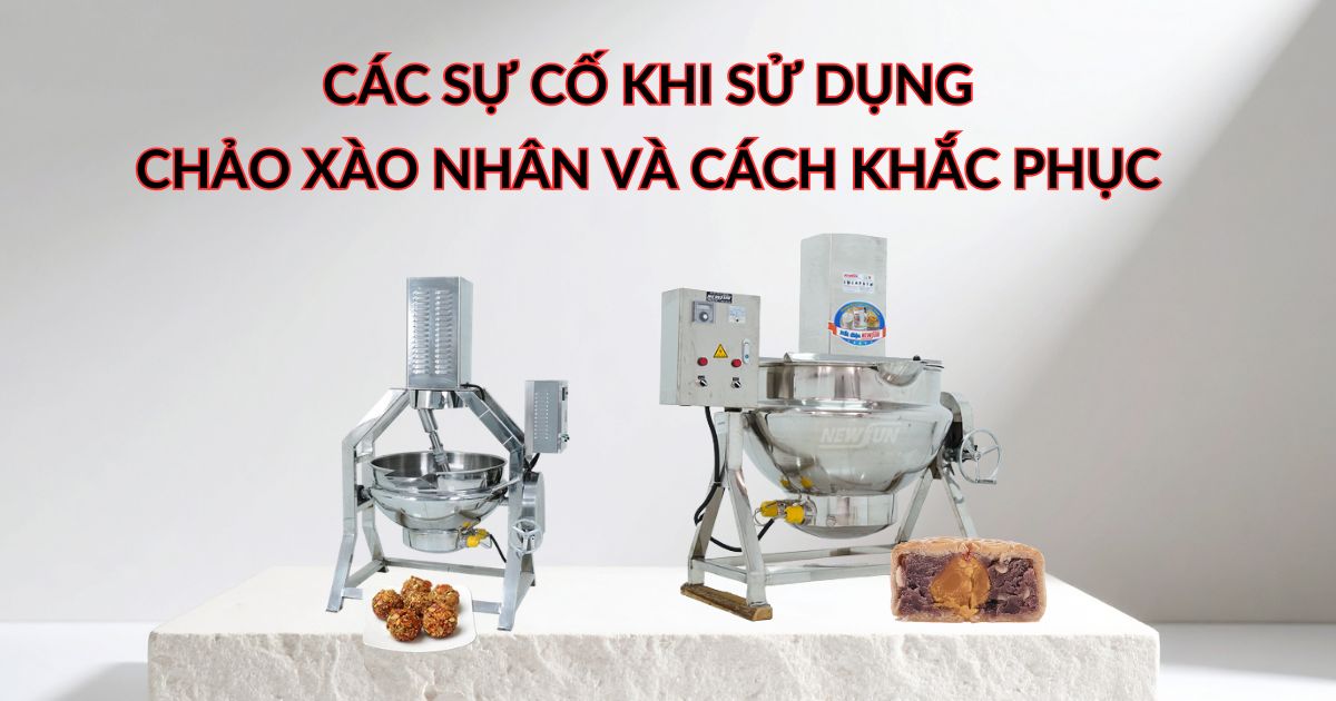 Tổng hợp các sự cố khi sử dụng chảo xào nhân và cách khắc phục từ A-Z 
