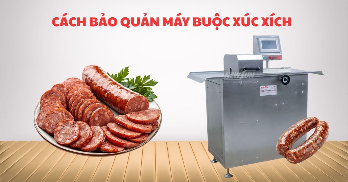 Hướng dẫn chi tiết bảo quản và vệ sinh máy buộc xúc xích
