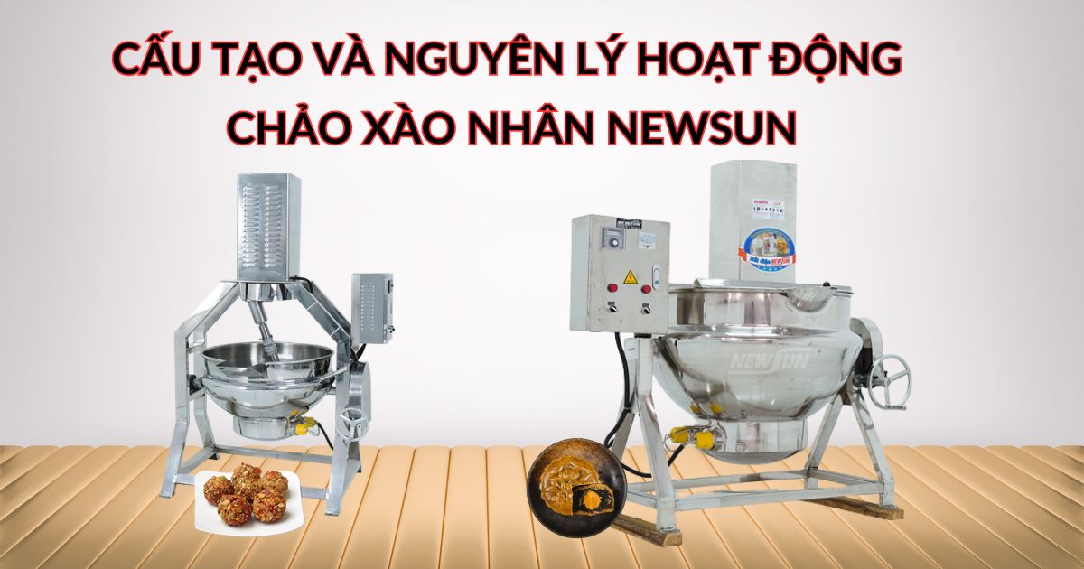 Cấu tạo và nguyên lý hoạt động chảo xào nhân NEWSUN