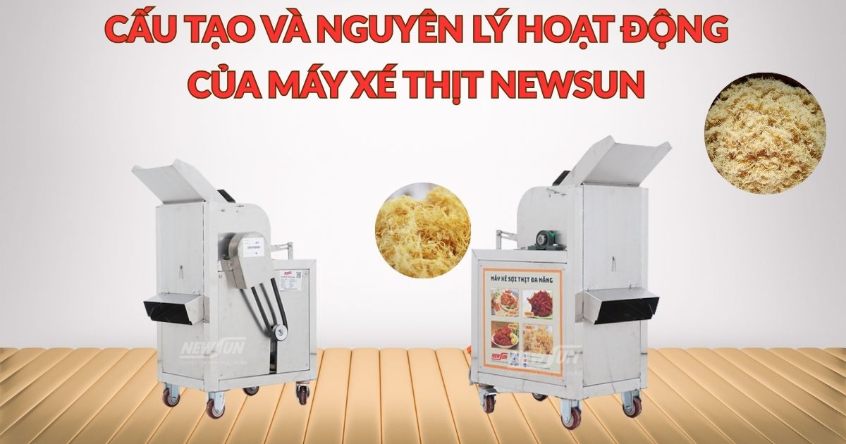  Cấu tạo và nguyên lý hoạt động của máy xé thịt NEWSUN