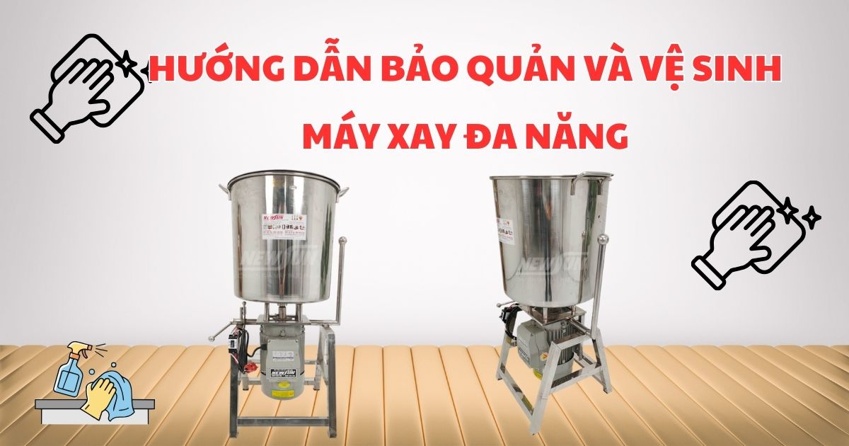 Hướng dẫn bảo quản và vệ sinh máy xay đa năng đúng cách từ A-Z