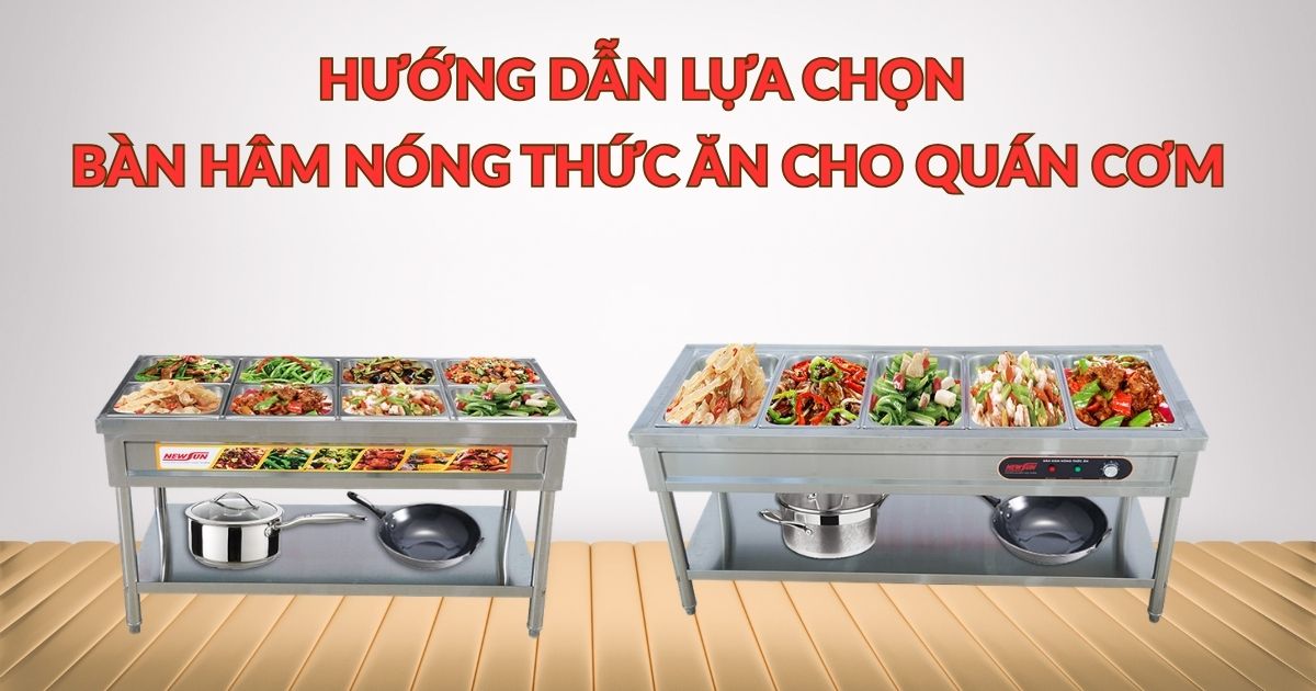 Hướng dẫn lựa chọn bàn hâm nóng thức ăn cho quán cơm