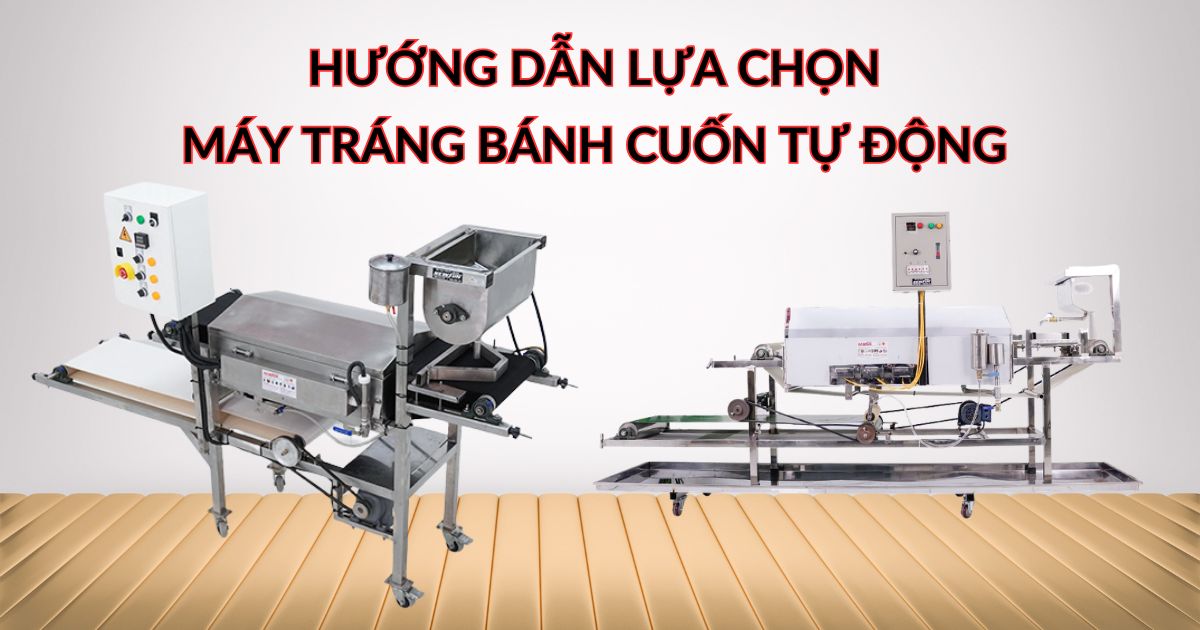 Hướng dẫn lựa chọn máy tráng bánh cuốn tự động 