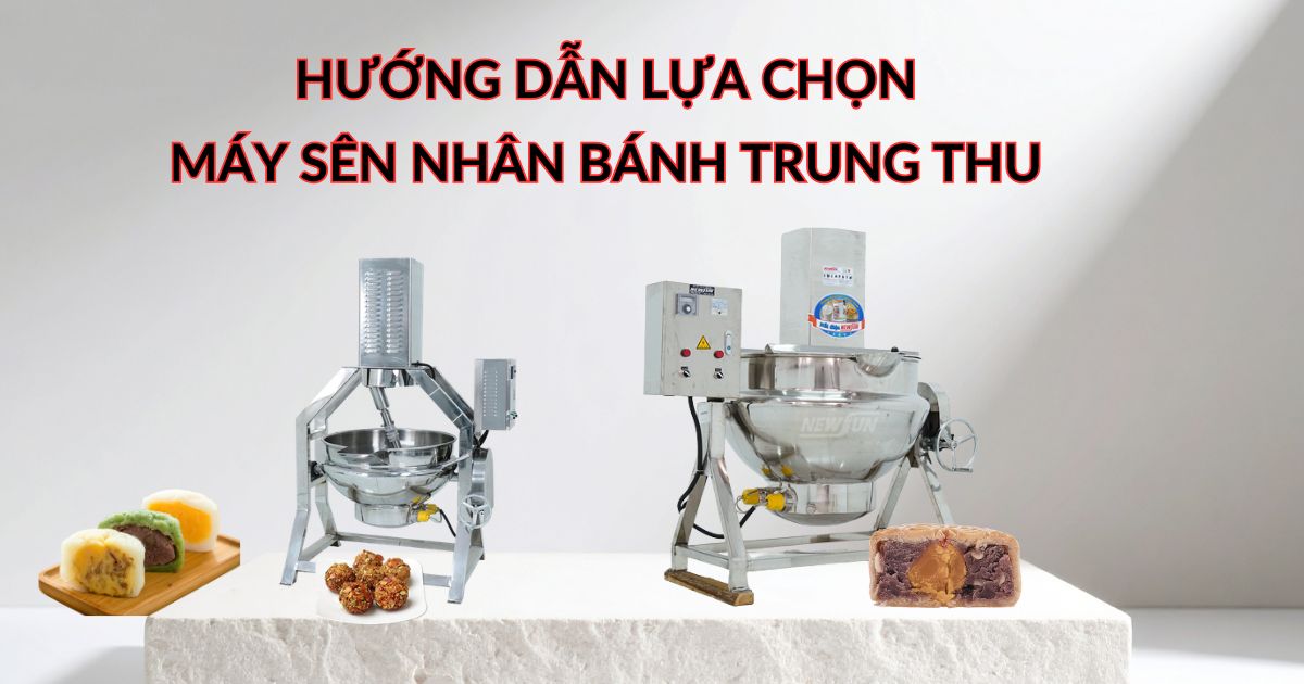 Hướng dẫn lựa chọn máy sên nhân bánh trung thu phù hợp cho cơ sở sản xuất