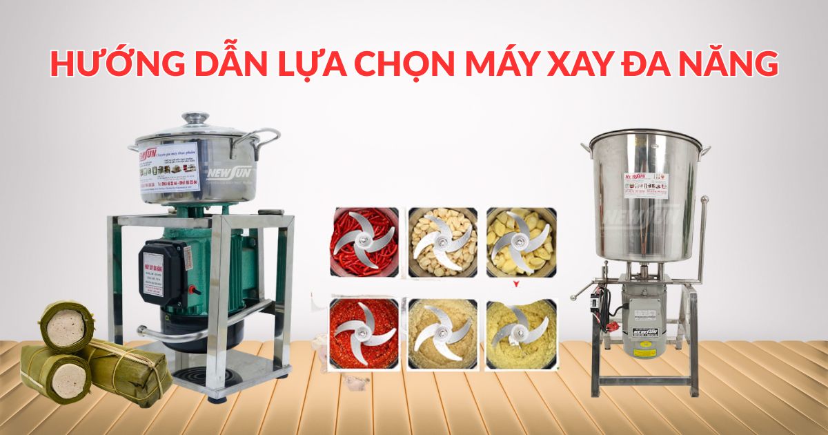 Hướng dẫn lựa chọn máy xay đa năng phù hợp với nhu cầu sản xuất