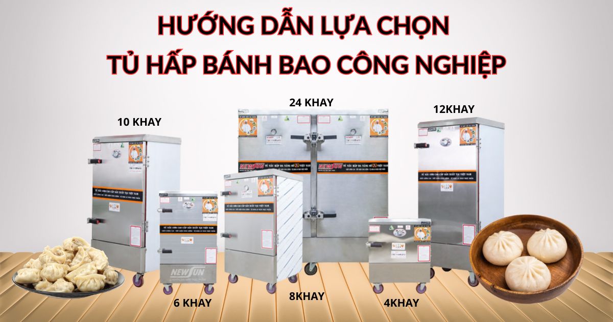 Hướng dẫn lựa chọn tủ hấp bánh bao công nghiệp uy tín, chính hãng
