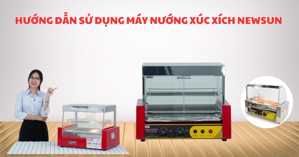 Hướng dẫn sử dụng máy nướng xúc xích Newsun chi tiết từ A-Z