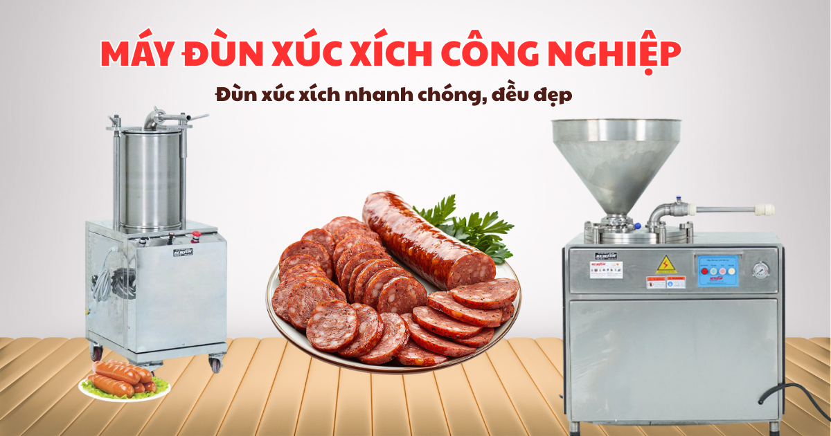 Máy đùn xúc xích công nghiệp– Trợ thủ đắc lực cho các cơ sở sản xuất lạp xưởng, xúc xích