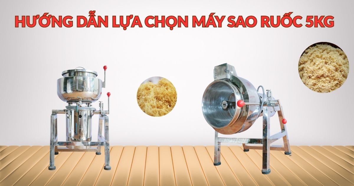 Hướng dẫn lựa chọn máy sao ruốc 5kg