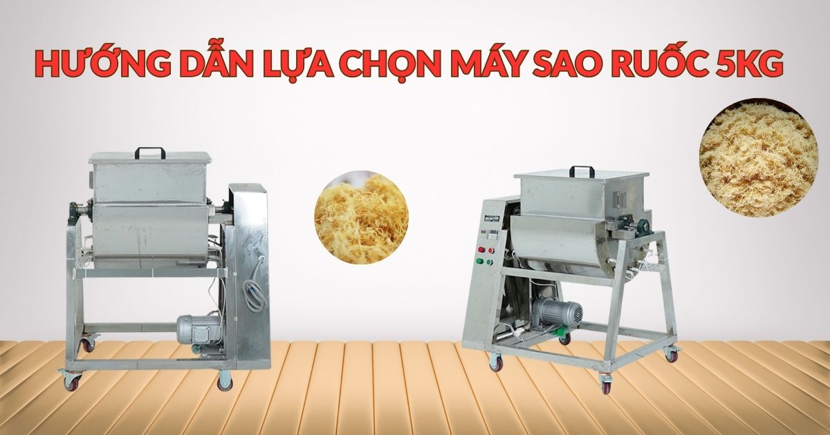 Hướng dẫn lựa chọn máy sao ruốc 5kg