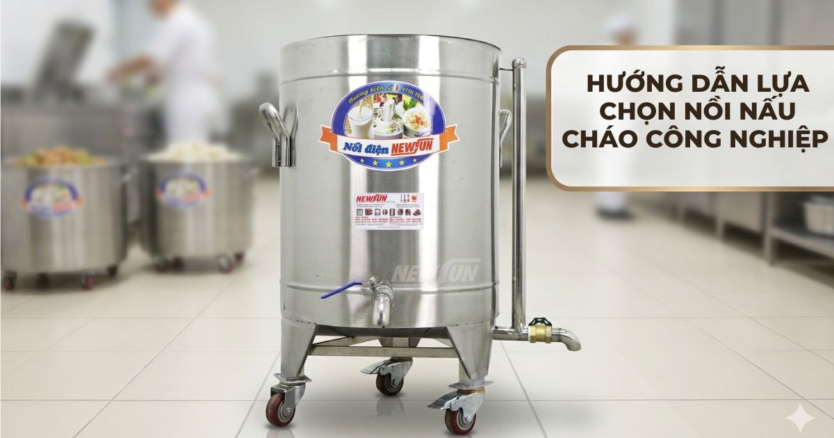 Hướng dẫn lựa chọn nồi nấu cháo công nghiệp