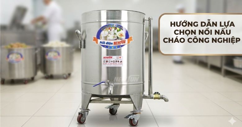 Hướng dẫn lựa chọn nồi nấu cháo công nghiệp