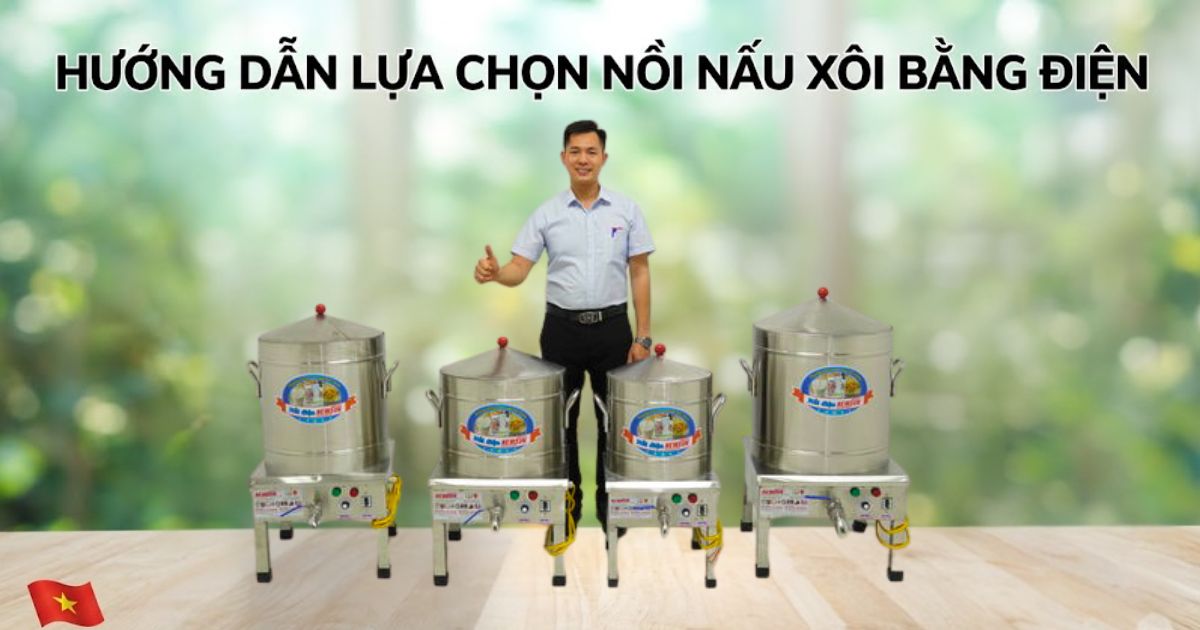 Hướng dẫn lựa chọn nồi nấu xôi bằng điện