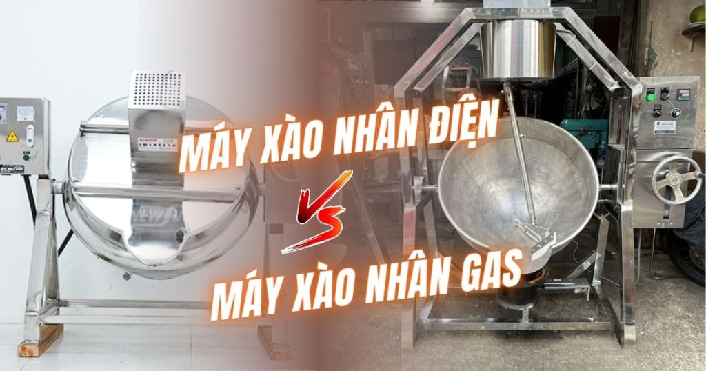 So sánh máy xào nhân điên và máy xào nhân gas