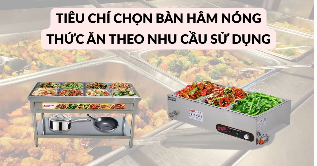 Các tiêu chí chọn bàn hâm nóng thức ăn phù hợp