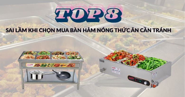 Top 8 sai lầm khi chọn mua bàn hâm nóng thức ăn cần tránh 