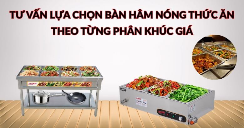 Tư vấn lựa chọn bàn hâm nóng thức ăn theo từng phân khúc giá