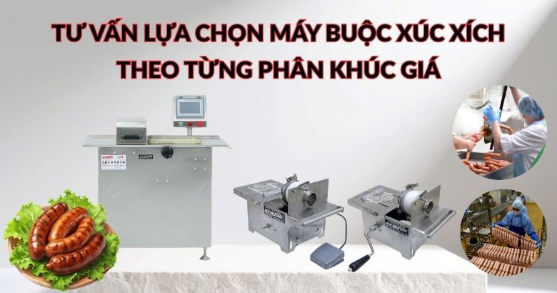 Tư vấn lựa chọn máy buộc xúc xích theo từng phân khúc giá
