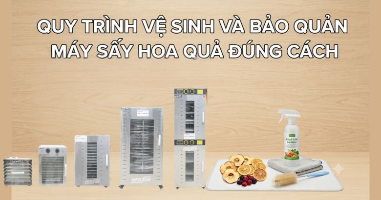 Quy trình vệ sinh và bảo quản máy sấy hoa quả