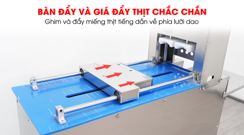 Bàn đẩy chắc chắn, giúp đẩy miếng thịt tiến dần về dao thái