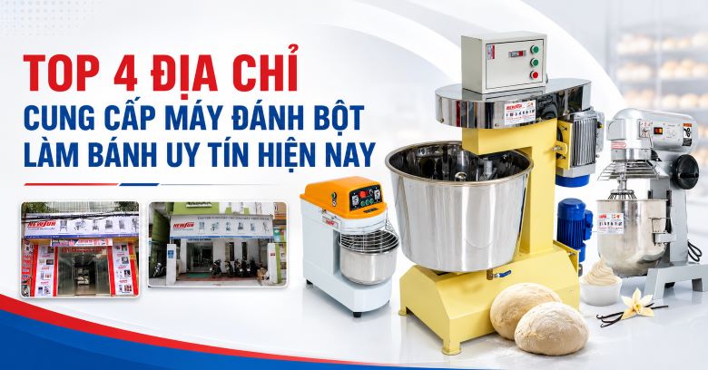Top 4 địa chỉ cung cấp máy đánh bột làm bánh uy tín hiện nay