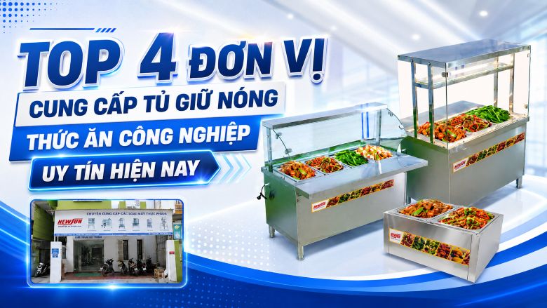 Top 4 đơn vị cung cấp tủ giữ nóng thức ăn công nghiệp uy tín