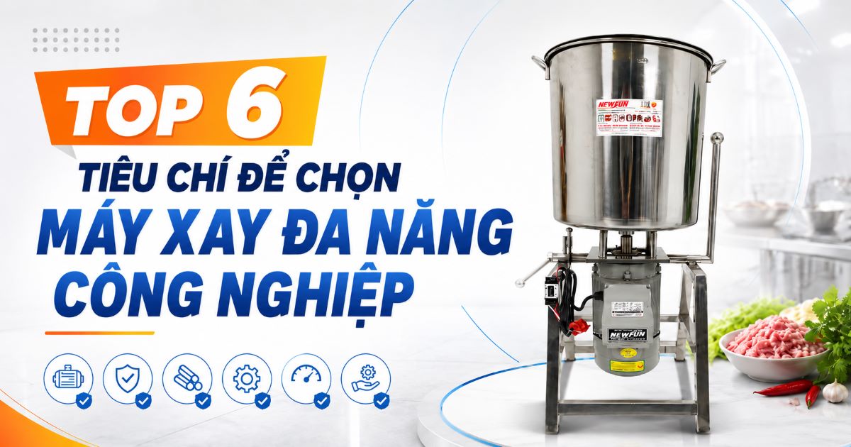 Top 6 tiêu chí để chọn chính xác máy xay đa năng công nghiệp